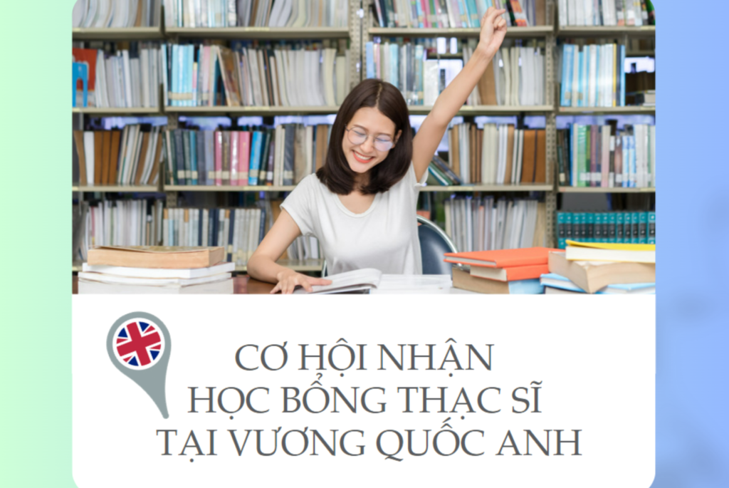CƠ HỘI NHẬN HỌC BỔNG THẠC SĨ TẠI VƯƠNG QUỐC ANH