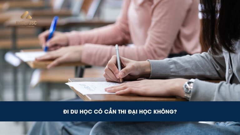 Đi du học có cần thi đại học không chi tiết? Điều kiện, giấy tờ,…