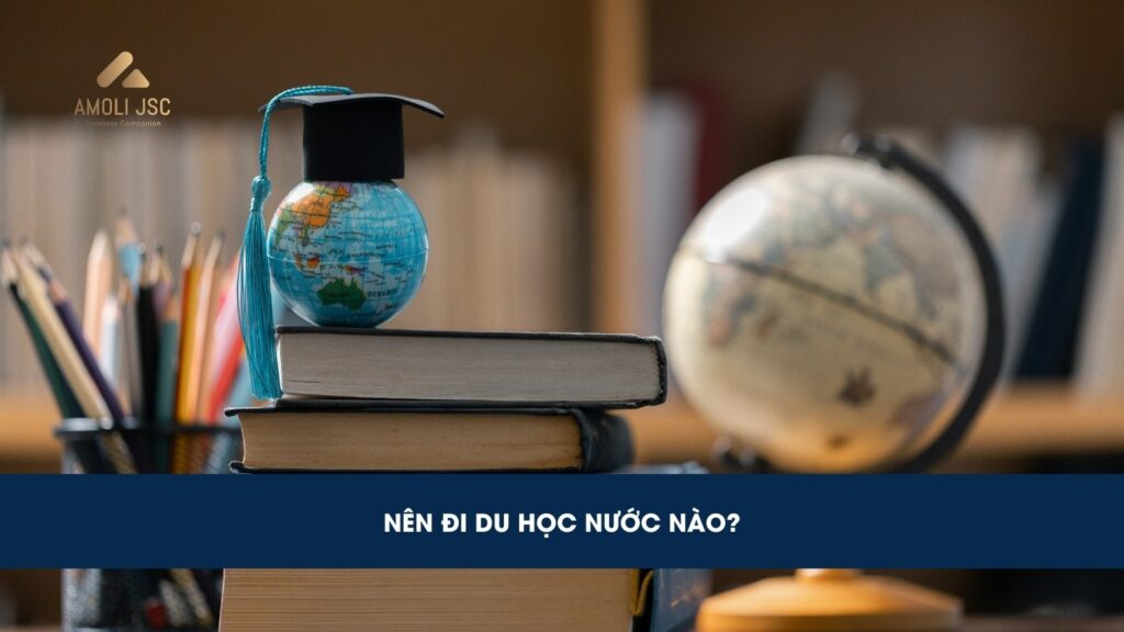 Nên đi du học nước nào tốt nhất? Top 9 quốc gia lý tưởng nhất